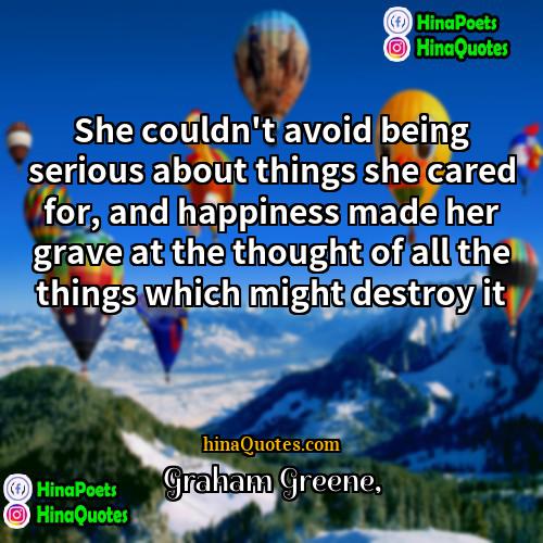 Graham Greene Quotes | She couldn't avoid being serious about things